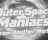 Outer Space Maniacs From Another World