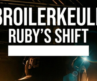 BROILERKEULE – RUBY’S SHIFT